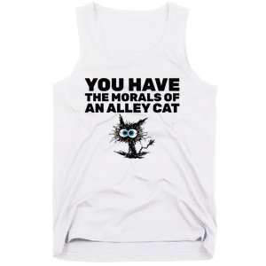 You Have The Morals Of An Alley Cat Tank Top