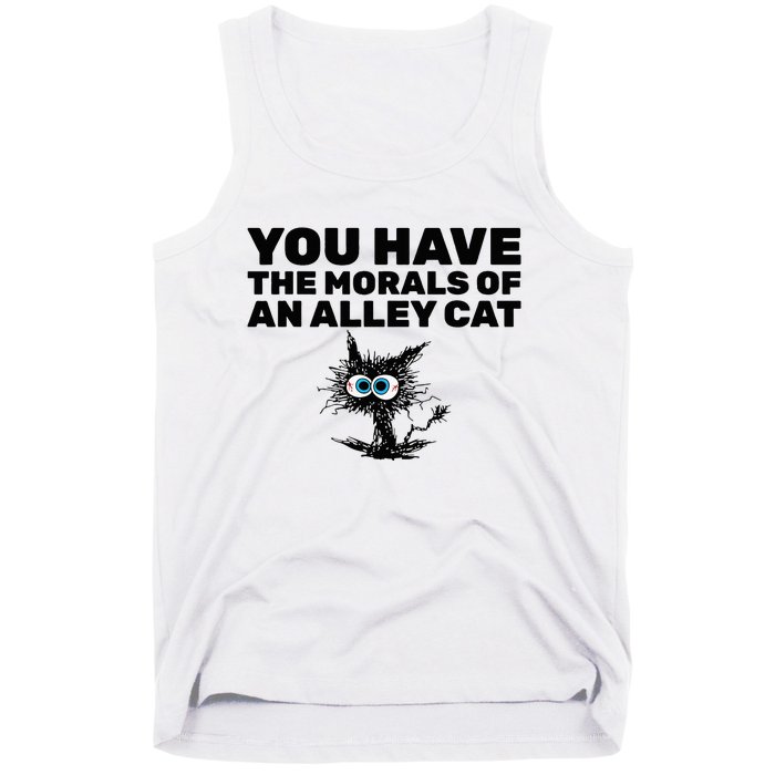 You Have The Morals Of An Alley Cat Tank Top