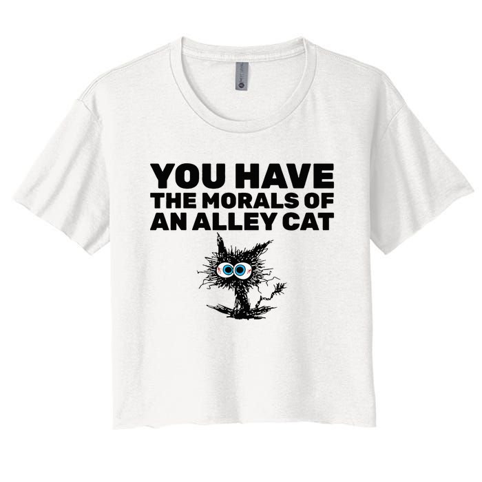 You Have The Morals Of An Alley Cat Women's Crop Top Tee