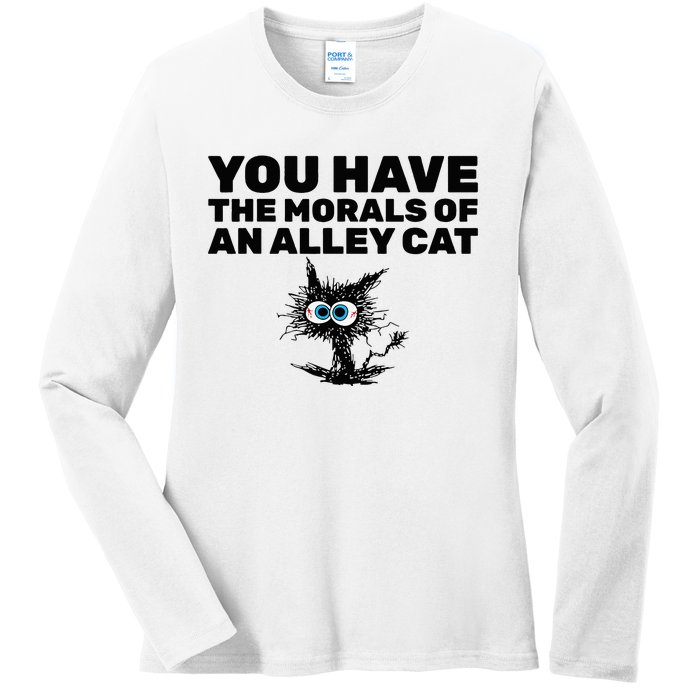 You Have The Morals Of An Alley Cat Ladies Long Sleeve Shirt