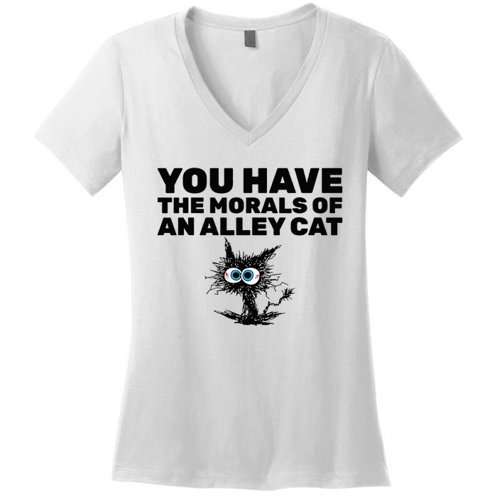 You Have The Morals Of An Alley Cat Women's V-Neck T-Shirt