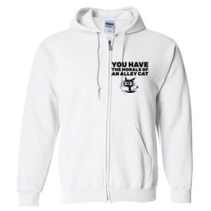 You Have The Morals Of An Alley Cat Full Zip Hoodie