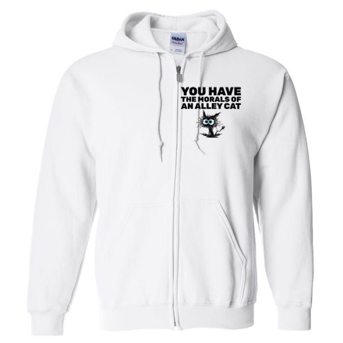 You Have The Morals Of An Alley Cat Full Zip Hoodie