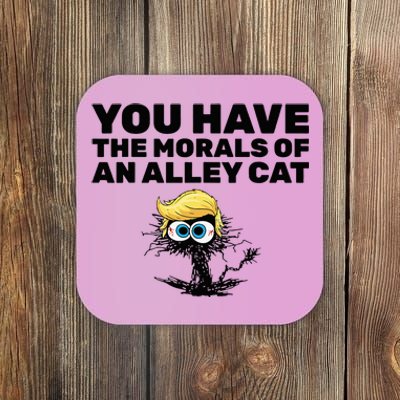 You Have The Morals Of An Alley Cat Coaster