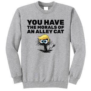 You Have The Morals Of An Alley Cat Tall Sweatshirt