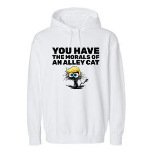 You Have The Morals Of An Alley Cat Garment-Dyed Fleece Hoodie