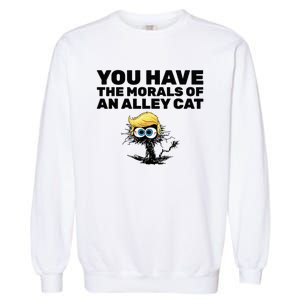 You Have The Morals Of An Alley Cat Garment-Dyed Sweatshirt