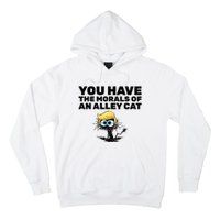 You Have The Morals Of An Alley Cat Hoodie