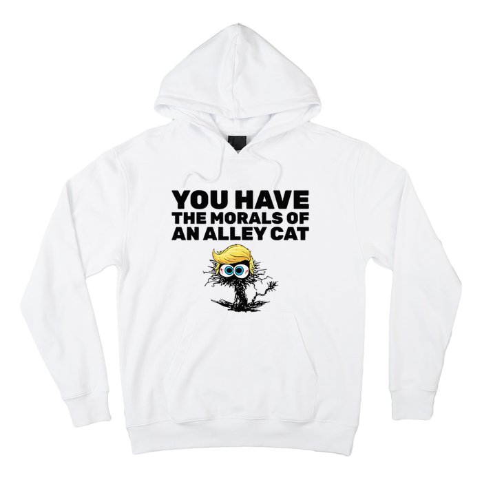 You Have The Morals Of An Alley Cat Hoodie