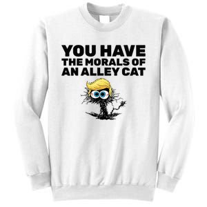 You Have The Morals Of An Alley Cat Sweatshirt