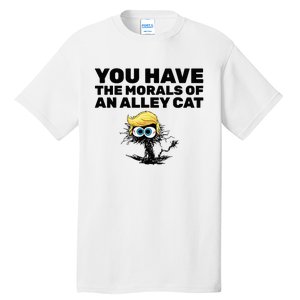 You Have The Morals Of An Alley Cat Tall T-Shirt