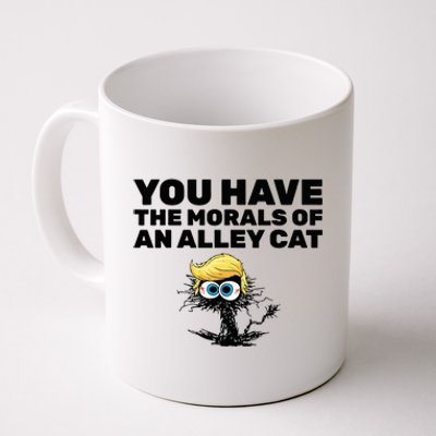 You Have The Morals Of An Alley Cat Coffee Mug