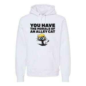 You Have The Morals Of An Alley Cat Premium Hoodie