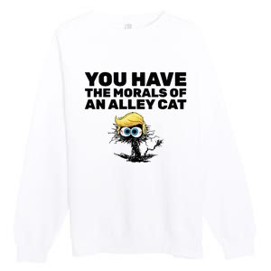 You Have The Morals Of An Alley Cat Premium Crewneck Sweatshirt