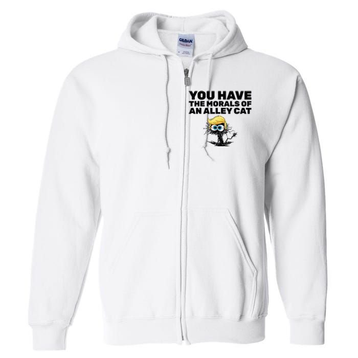 You Have The Morals Of An Alley Cat Full Zip Hoodie