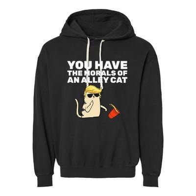 You Have The Morals Of An Alley Cat Garment-Dyed Fleece Hoodie