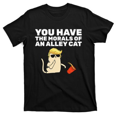 You Have The Morals Of An Alley Cat T-Shirt