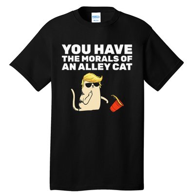 You Have The Morals Of An Alley Cat Tall T-Shirt