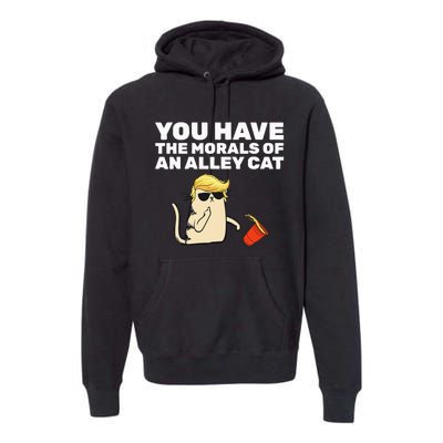 You Have The Morals Of An Alley Cat Premium Hoodie