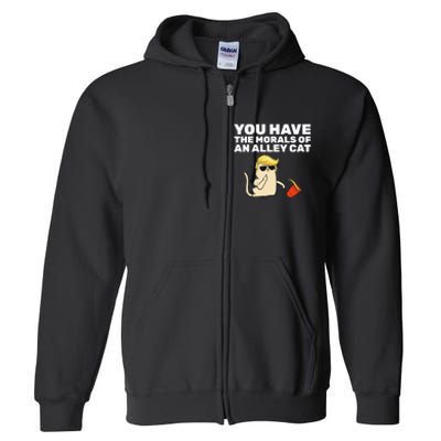 You Have The Morals Of An Alley Cat Full Zip Hoodie