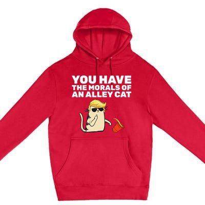 You Have The Morals Of An Alley Cat Premium Pullover Hoodie