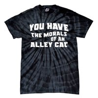 You Have The Morals Of An Alley Cat Tie-Dye T-Shirt