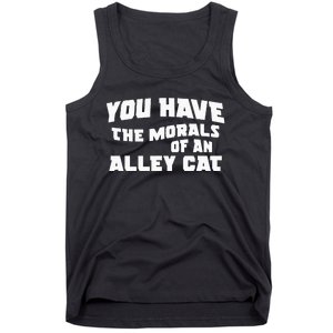 You Have The Morals Of An Alley Cat Tank Top