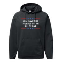 You Have The Morals Of An Alley Cat Performance Fleece Hoodie