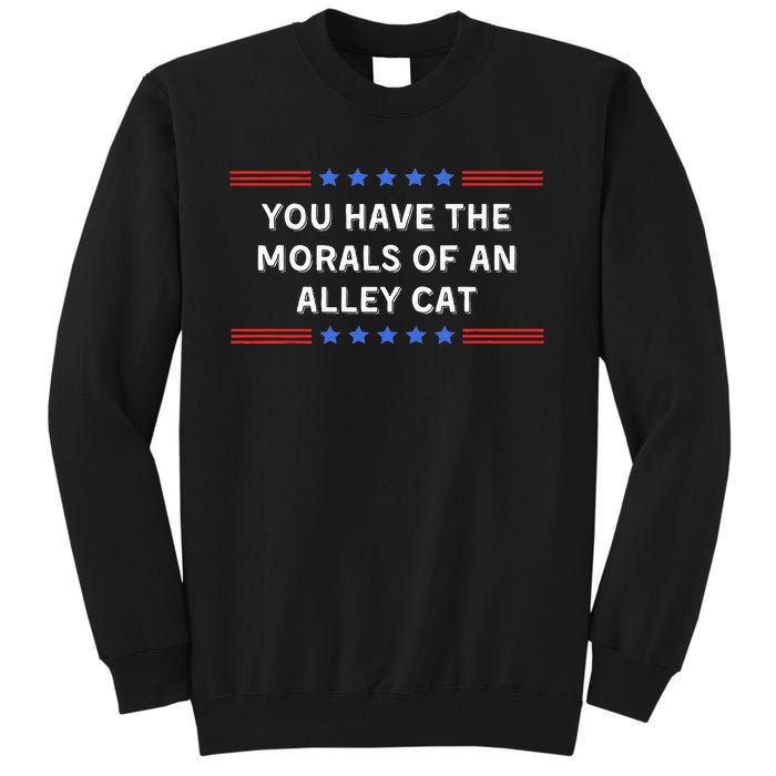 You Have The Morals Of An Alley Cat Tall Sweatshirt