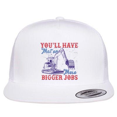 YouLl Have That On Them Big Jobs Flat Bill Trucker Hat