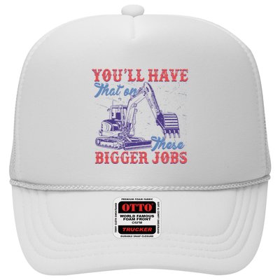 YouLl Have That On Them Big Jobs Trucker Hat