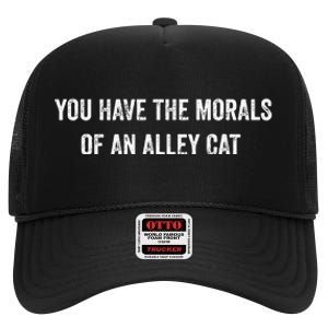 You Have The Morals Of An Alley Cat Funny Debate High Crown Mesh Back Trucker Hat