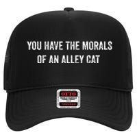 You Have The Morals Of An Alley Cat Funny Debate High Crown Mesh Back Trucker Hat