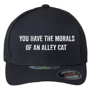 You Have The Morals Of An Alley Cat Funny Debate Flexfit Unipanel Trucker Cap