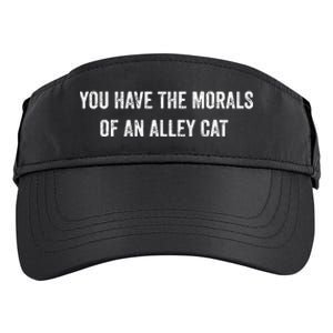 You Have The Morals Of An Alley Cat Funny Debate Adult Drive Performance Visor