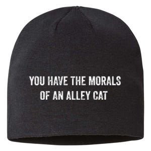 You Have The Morals Of An Alley Cat Funny Debate Sustainable Beanie