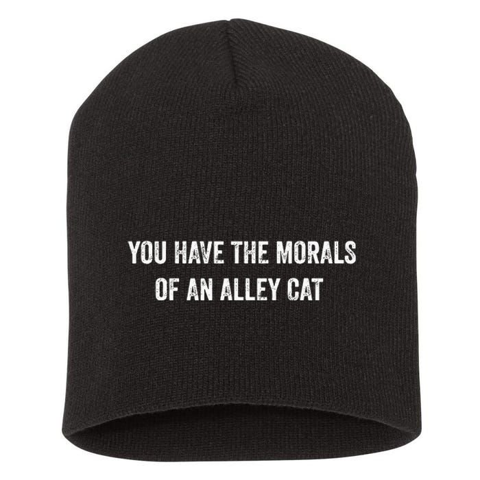 You Have The Morals Of An Alley Cat Funny Debate Short Acrylic Beanie