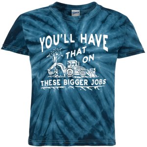 You'll Have That On These Bigger Jobs Funny Tee Kids Tie-Dye T-Shirt