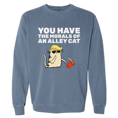 You Have The Morals Of An Alley Cat Garment-Dyed Sweatshirt