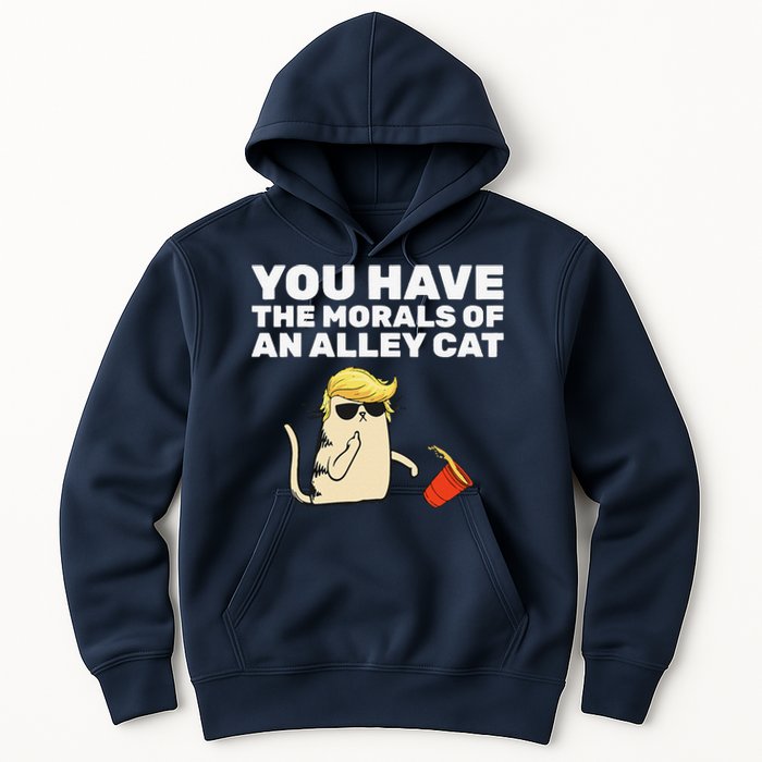 You Have The Morals Of An Alley Cat Hoodie