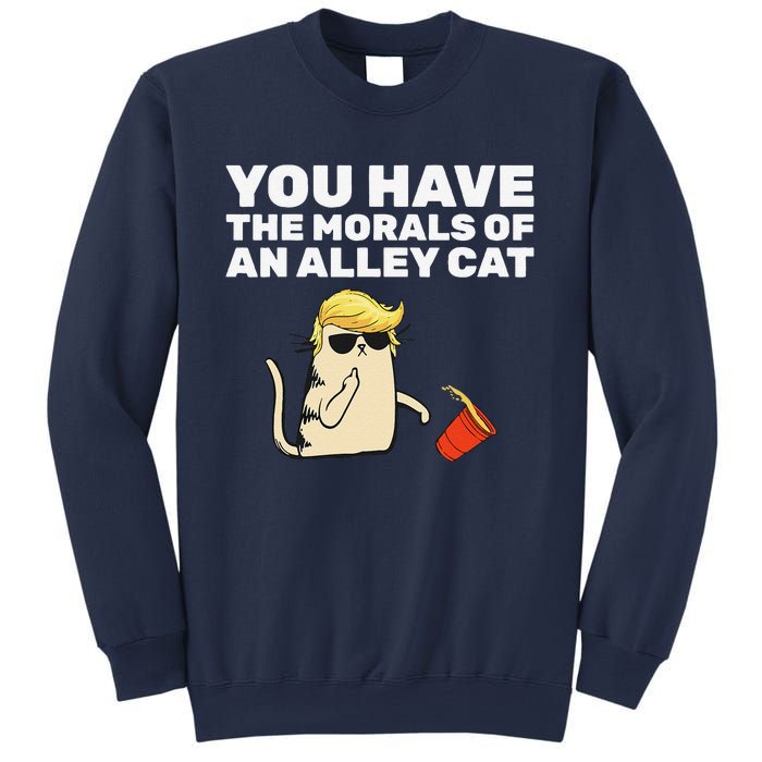 You Have The Morals Of An Alley Cat Sweatshirt