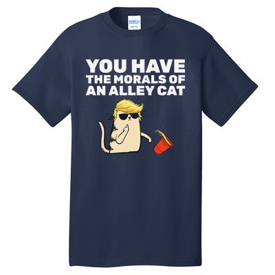 You Have The Morals Of An Alley Cat Tall T-Shirt