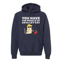 You Have The Morals Of An Alley Cat Premium Hoodie