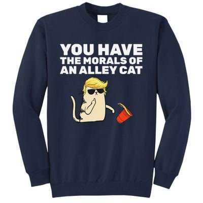 You Have The Morals Of An Alley Cat Tall Sweatshirt