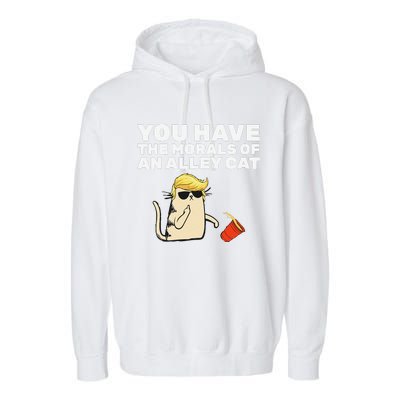 You Have The Morals Of An Alley Cat Garment-Dyed Fleece Hoodie