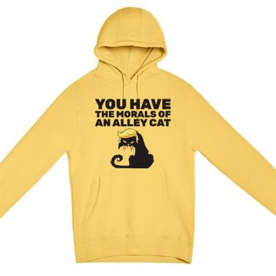 You Have The Morals Of An Alley Cat Premium Pullover Hoodie