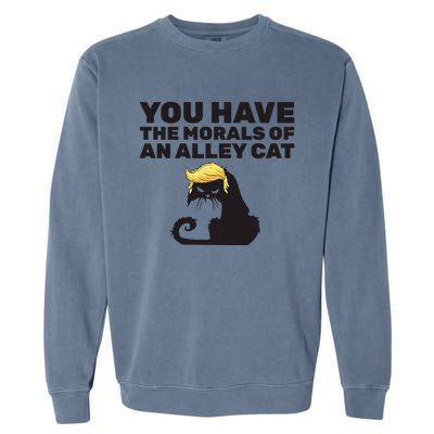 You Have The Morals Of An Alley Cat Garment-Dyed Sweatshirt