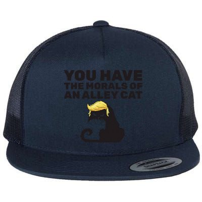 You Have The Morals Of An Alley Cat Flat Bill Trucker Hat