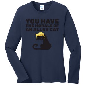 You Have The Morals Of An Alley Cat Ladies Long Sleeve Shirt