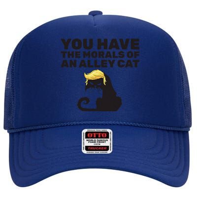 You Have The Morals Of An Alley Cat High Crown Mesh Back Trucker Hat